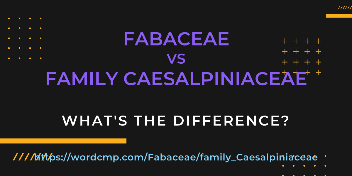 Difference between Fabaceae and family Caesalpiniaceae