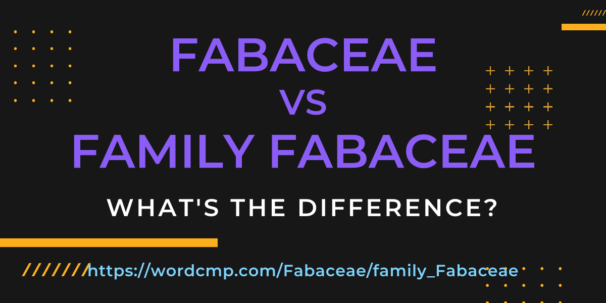 Difference between Fabaceae and family Fabaceae