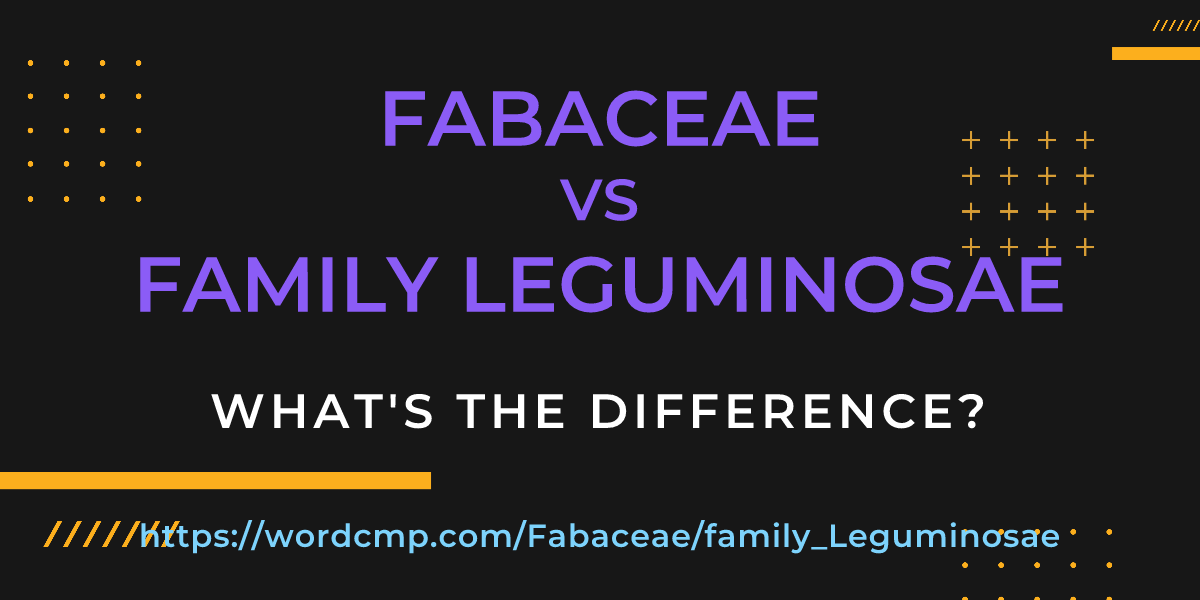 Difference between Fabaceae and family Leguminosae