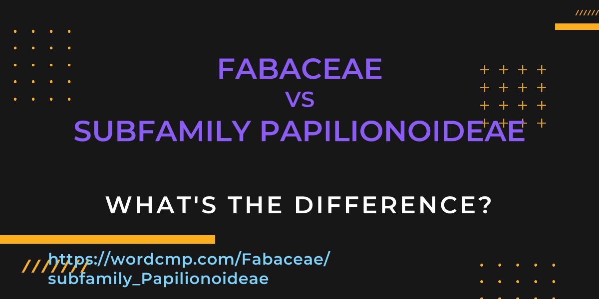 Difference between Fabaceae and subfamily Papilionoideae