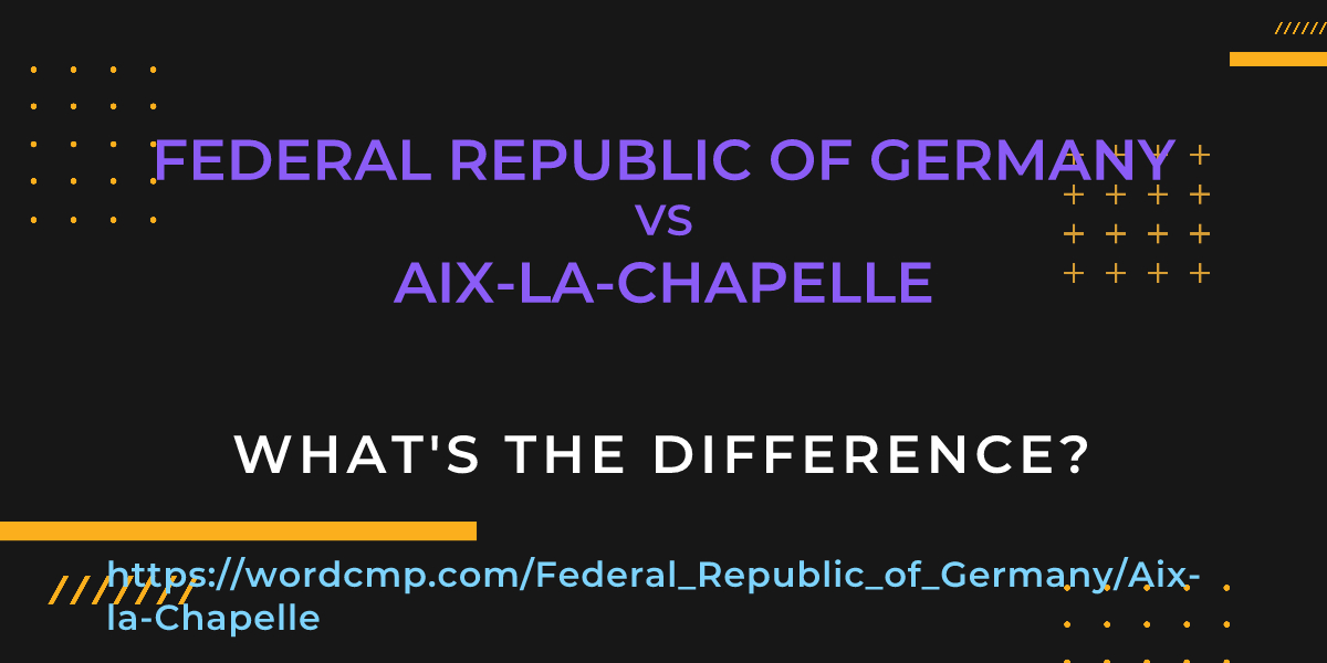 Difference between Federal Republic of Germany and Aix-la-Chapelle