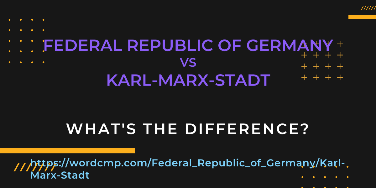 Difference between Federal Republic of Germany and Karl-Marx-Stadt