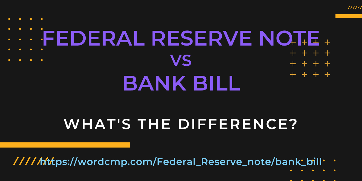 Difference between Federal Reserve note and bank bill