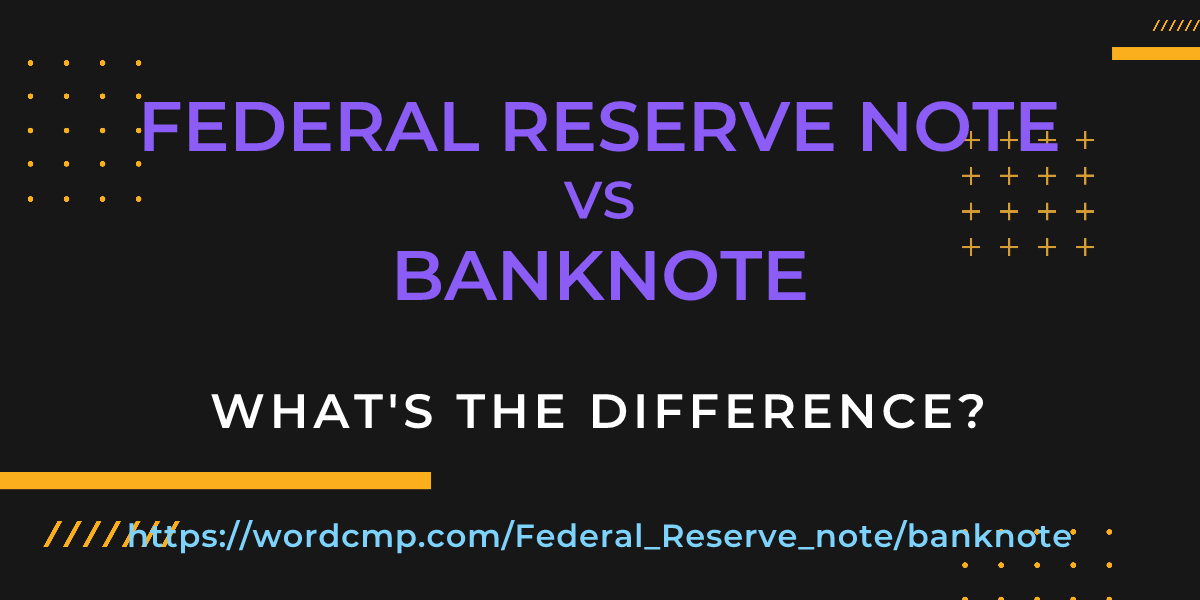 Difference between Federal Reserve note and banknote