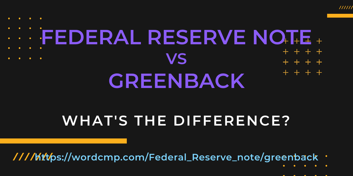 Difference between Federal Reserve note and greenback