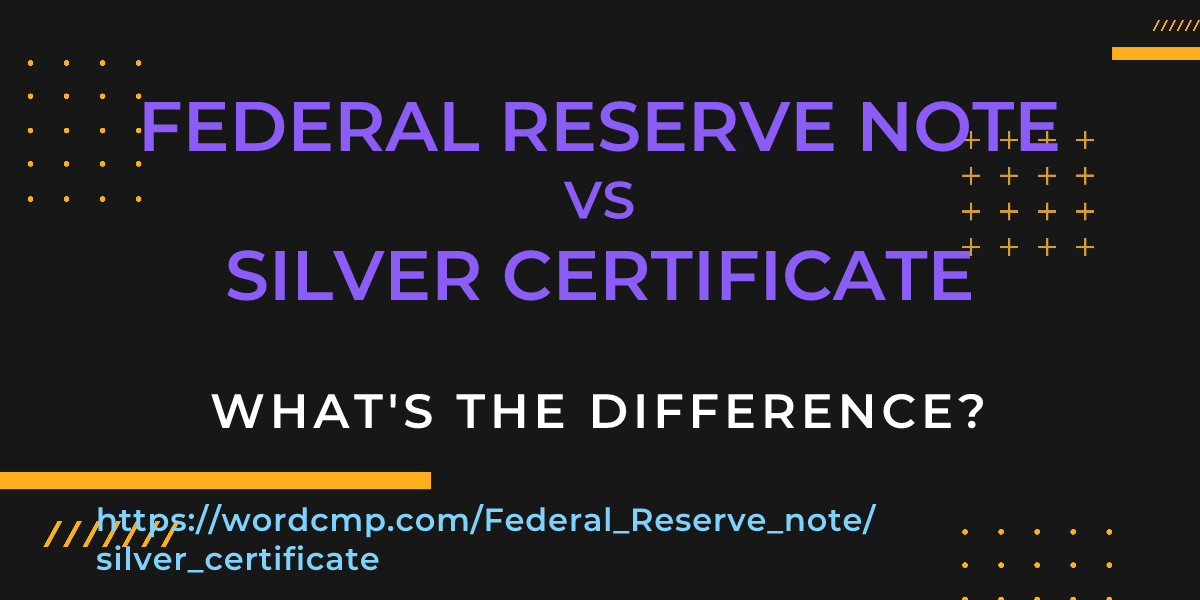 Difference between Federal Reserve note and silver certificate