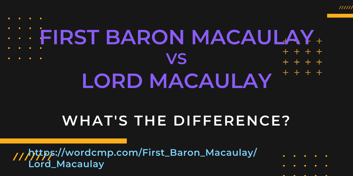 Difference between First Baron Macaulay and Lord Macaulay