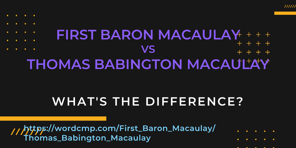 Difference between First Baron Macaulay and Thomas Babington Macaulay