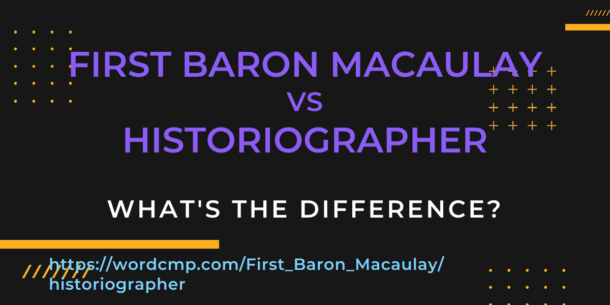Difference between First Baron Macaulay and historiographer