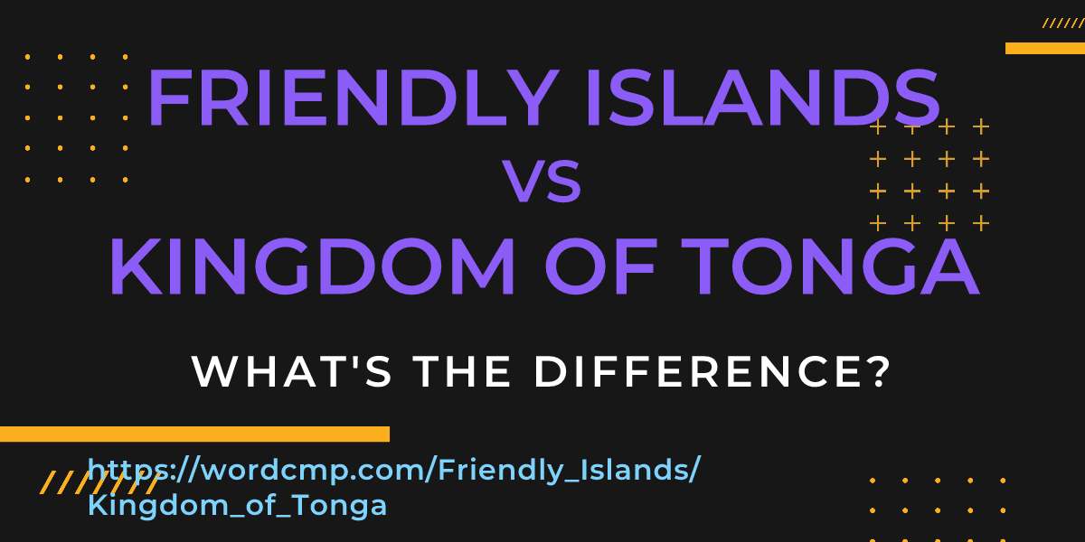 Difference between Friendly Islands and Kingdom of Tonga