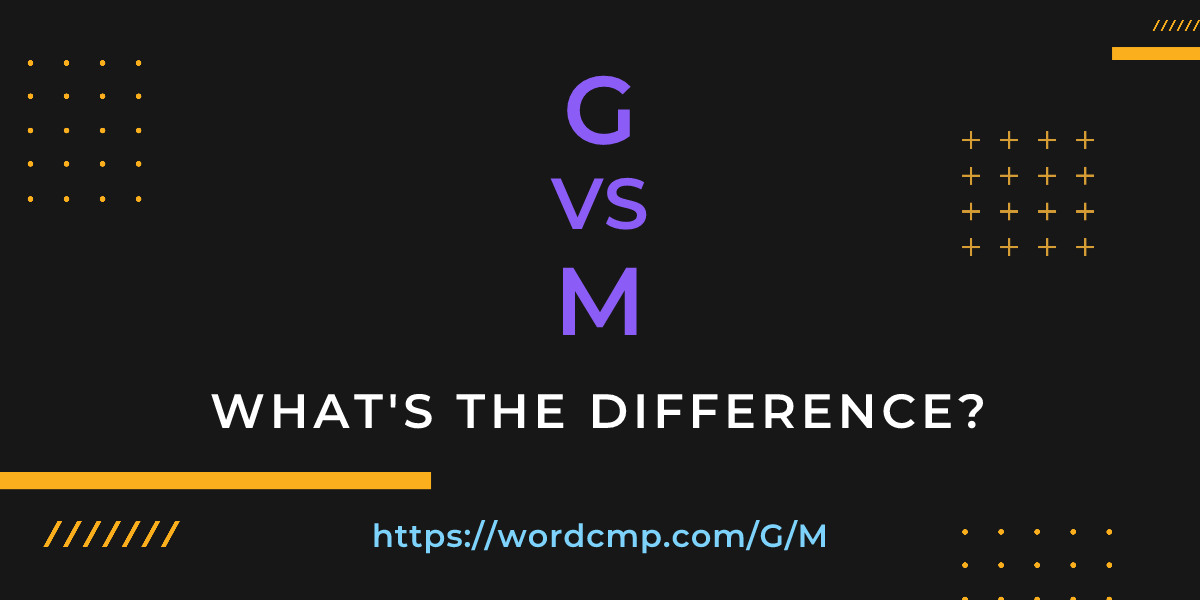 Difference between G and M