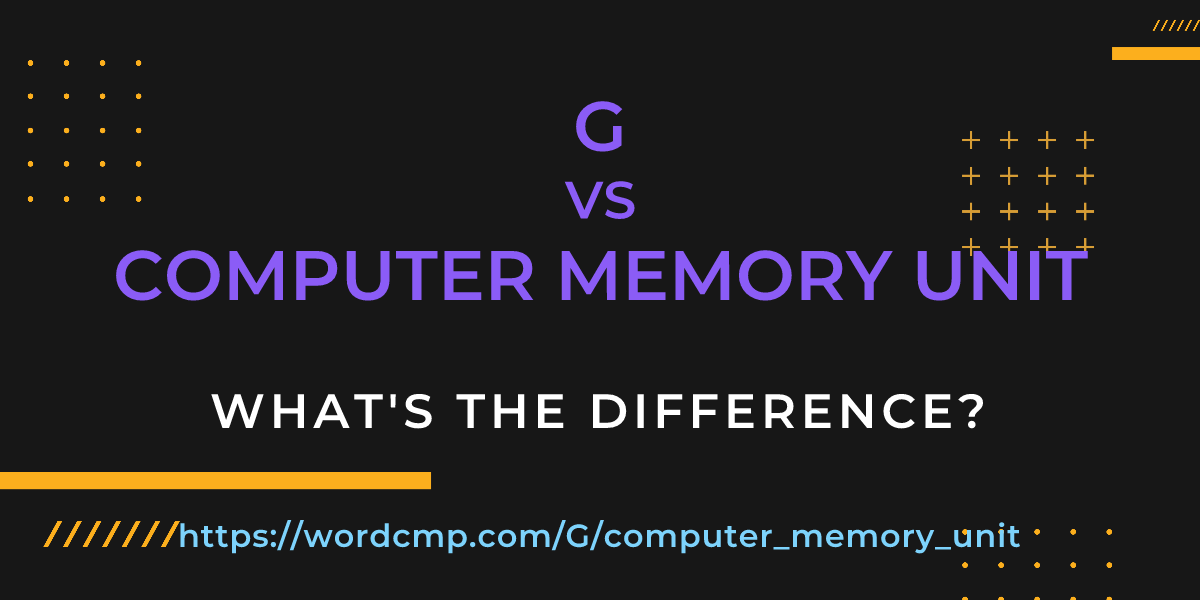Difference between G and computer memory unit