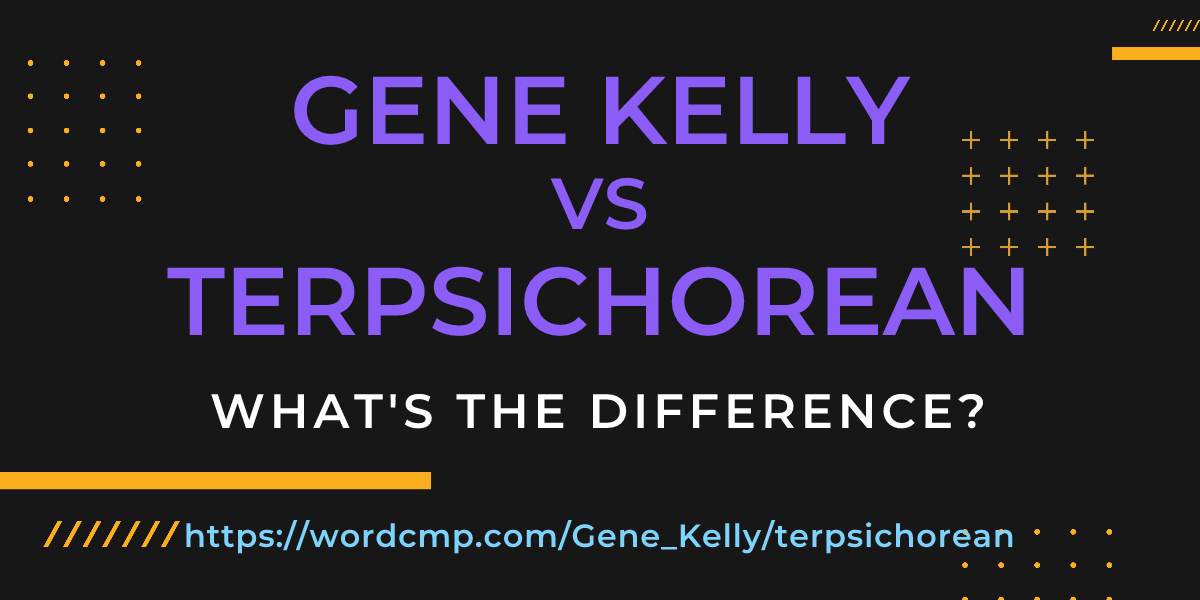 Difference between Gene Kelly and terpsichorean