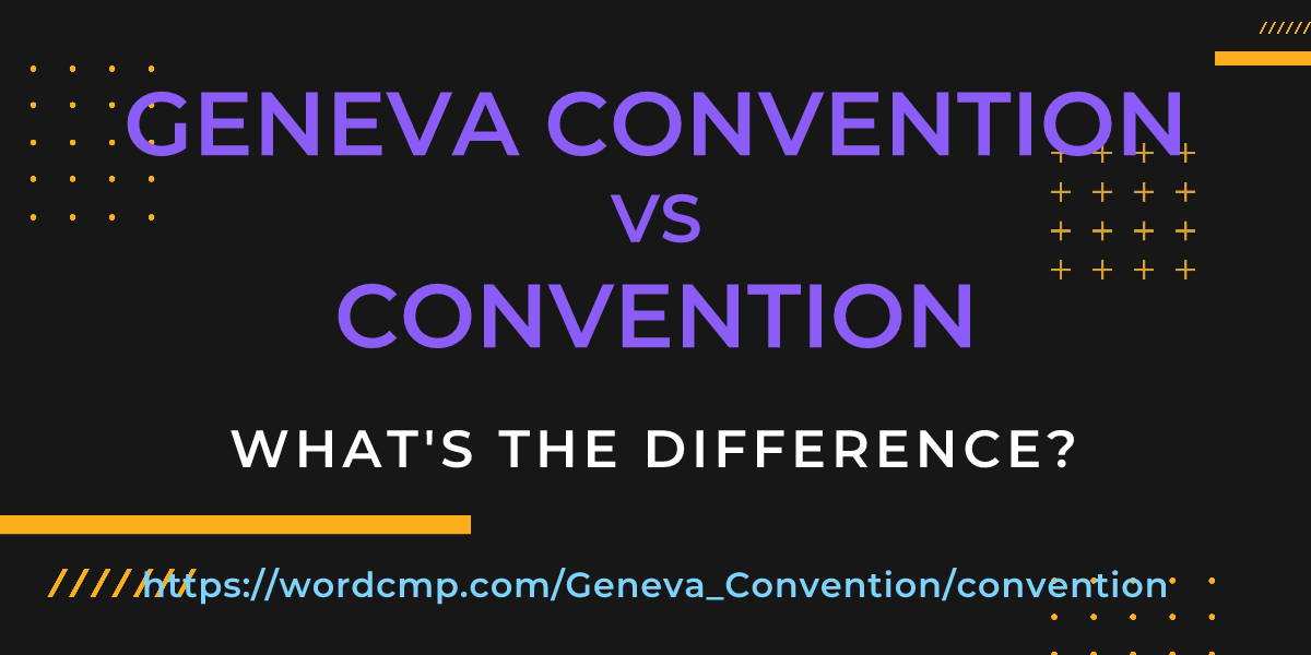 Difference between Geneva Convention and convention