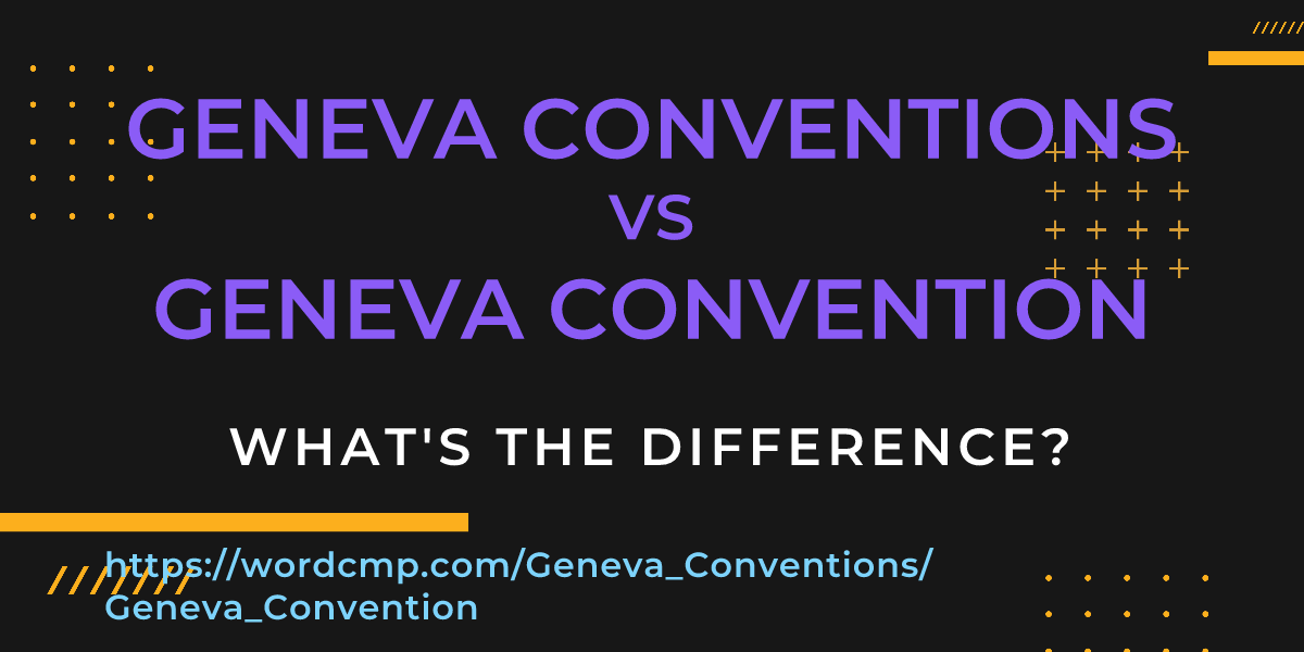 Difference between Geneva Conventions and Geneva Convention