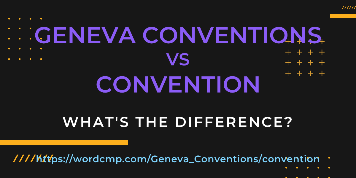 Difference between Geneva Conventions and convention