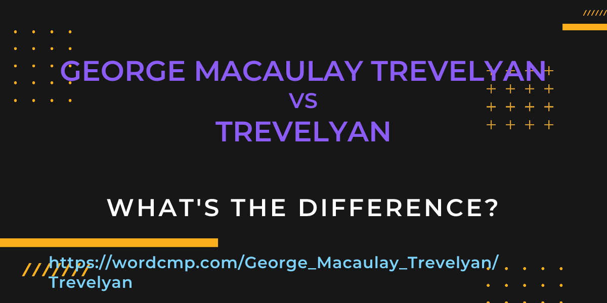 Difference between George Macaulay Trevelyan and Trevelyan
