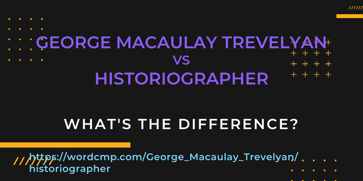Difference between George Macaulay Trevelyan and historiographer