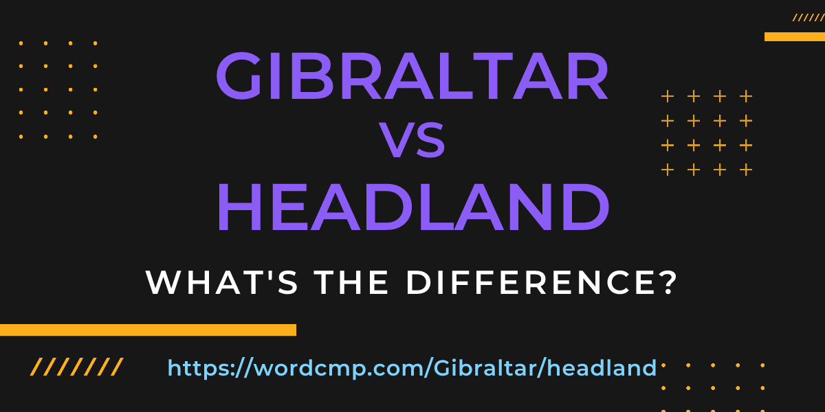 Difference between Gibraltar and headland