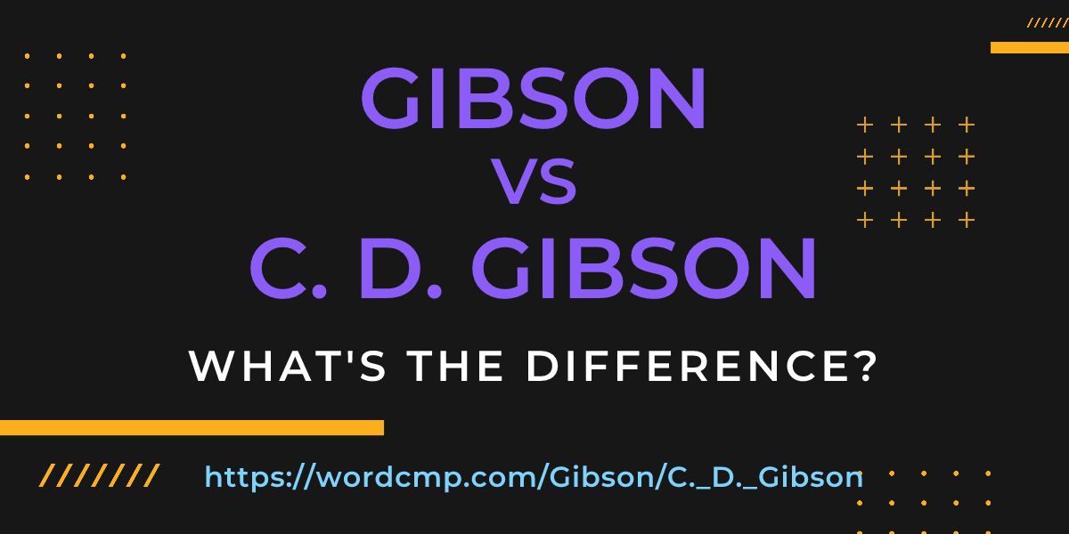 Difference between Gibson and C. D. Gibson