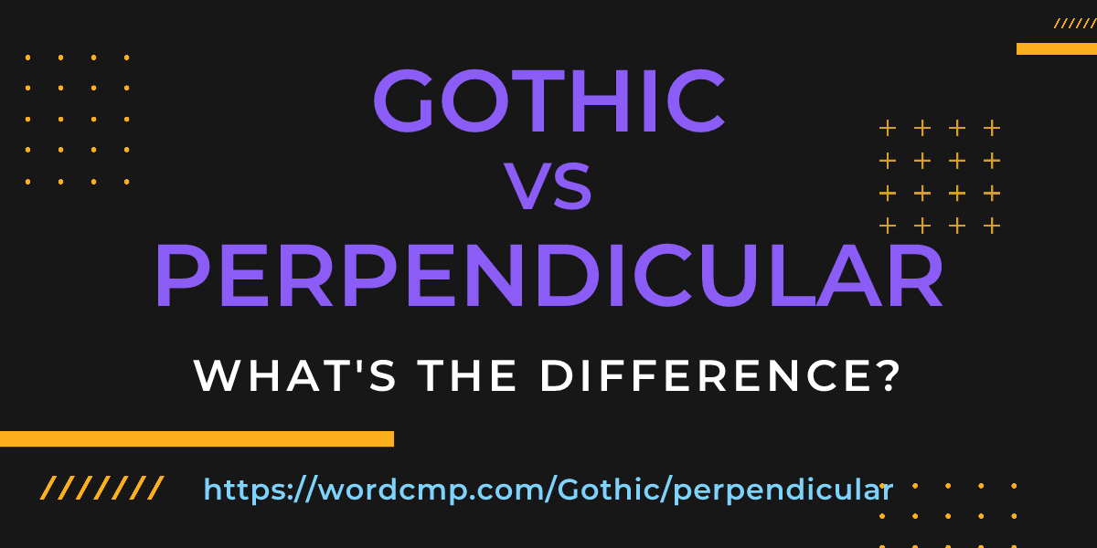 Difference between Gothic and perpendicular