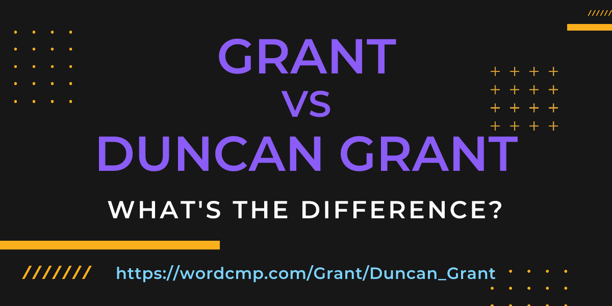 Difference between Grant and Duncan Grant