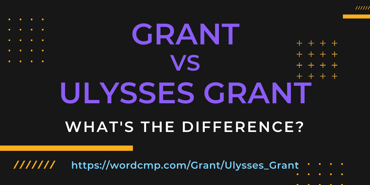 Difference between Grant and Ulysses Grant