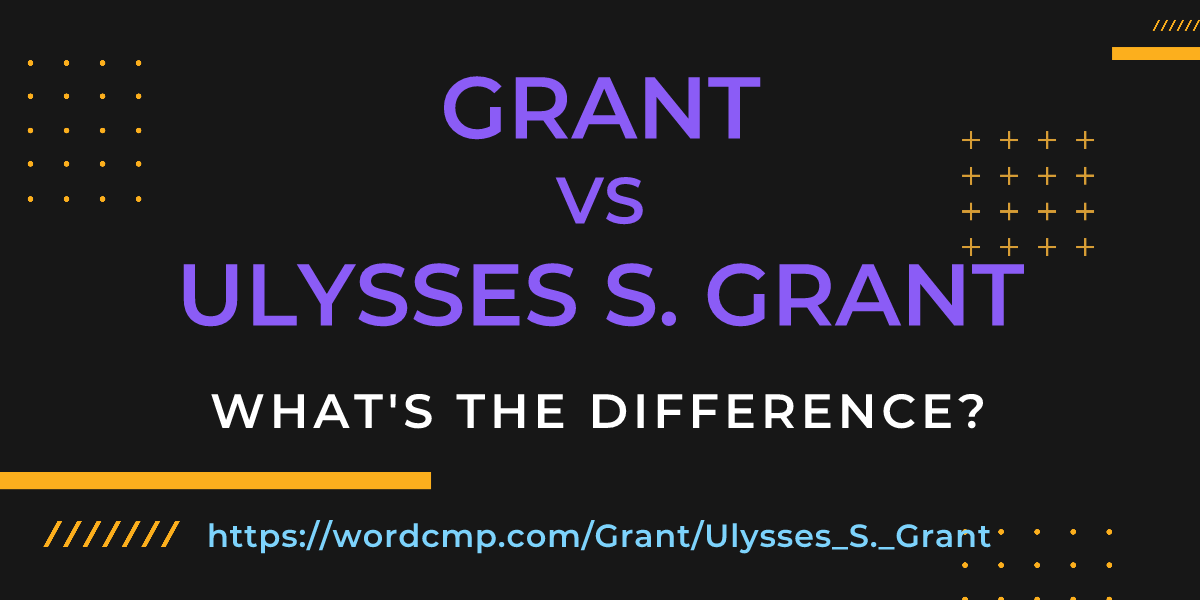 Difference between Grant and Ulysses S. Grant