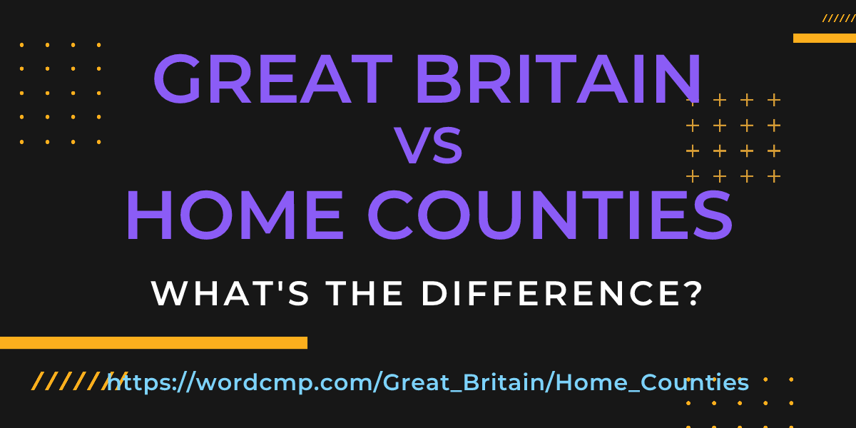 Difference between Great Britain and Home Counties
