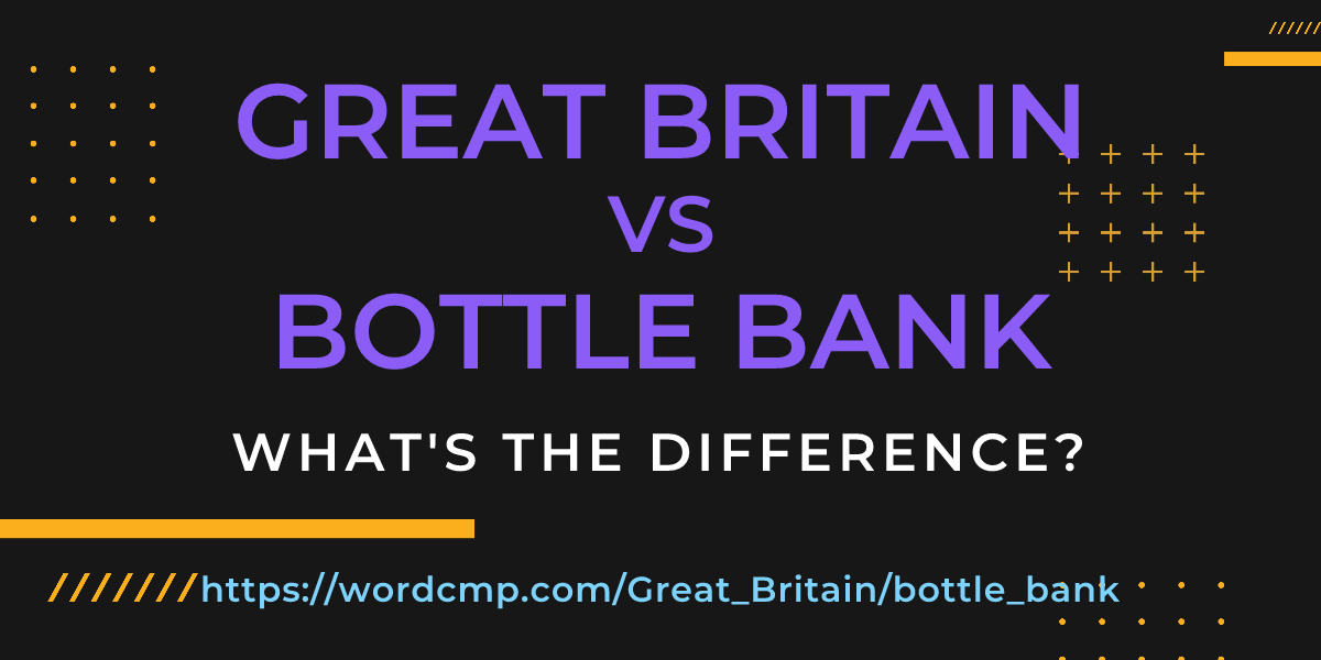Difference between Great Britain and bottle bank