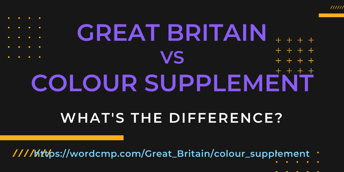 Difference between Great Britain and colour supplement