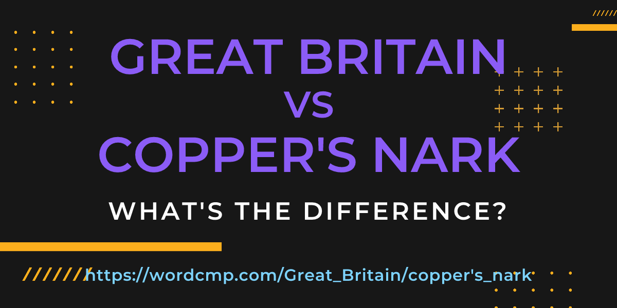 Difference between Great Britain and copper's nark