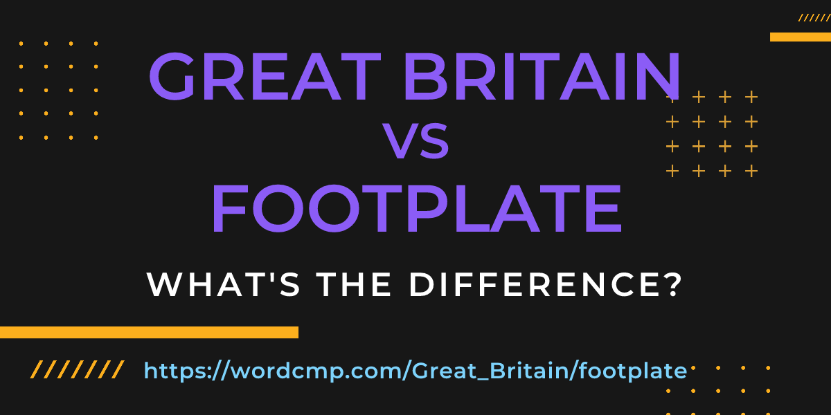 Difference between Great Britain and footplate