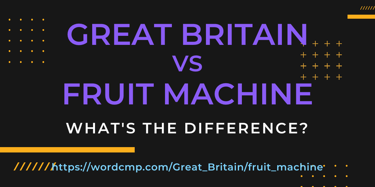 Difference between Great Britain and fruit machine