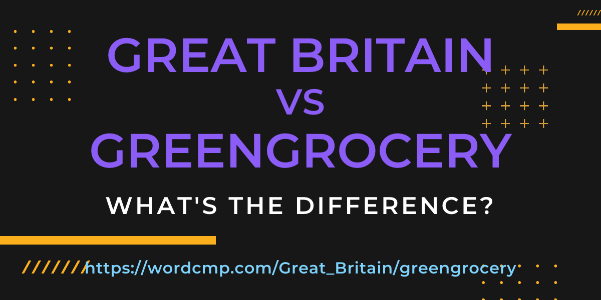 Difference between Great Britain and greengrocery