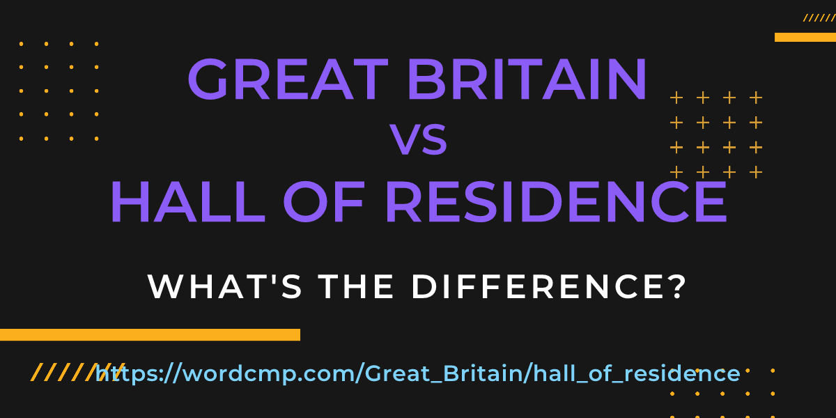 Difference between Great Britain and hall of residence
