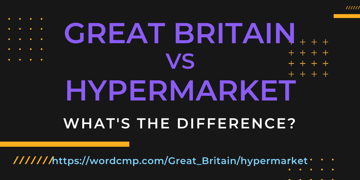 Difference between Great Britain and hypermarket
