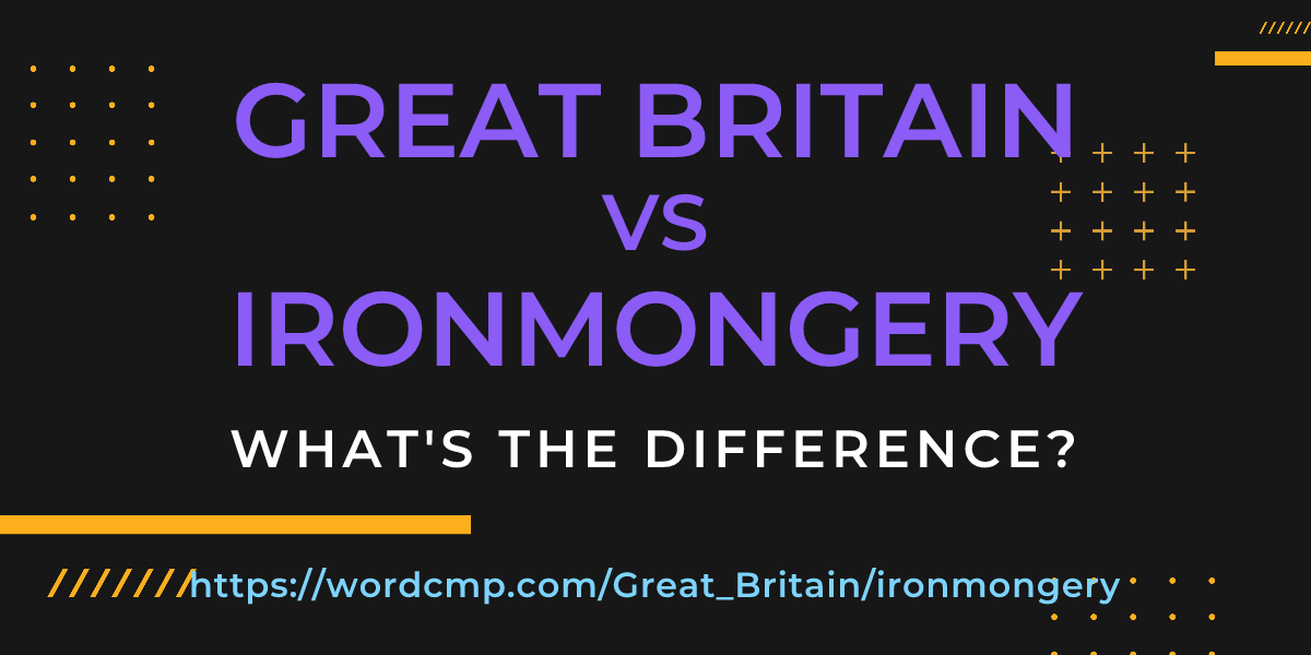 Difference between Great Britain and ironmongery