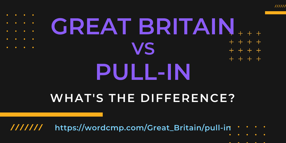 Difference between Great Britain and pull-in