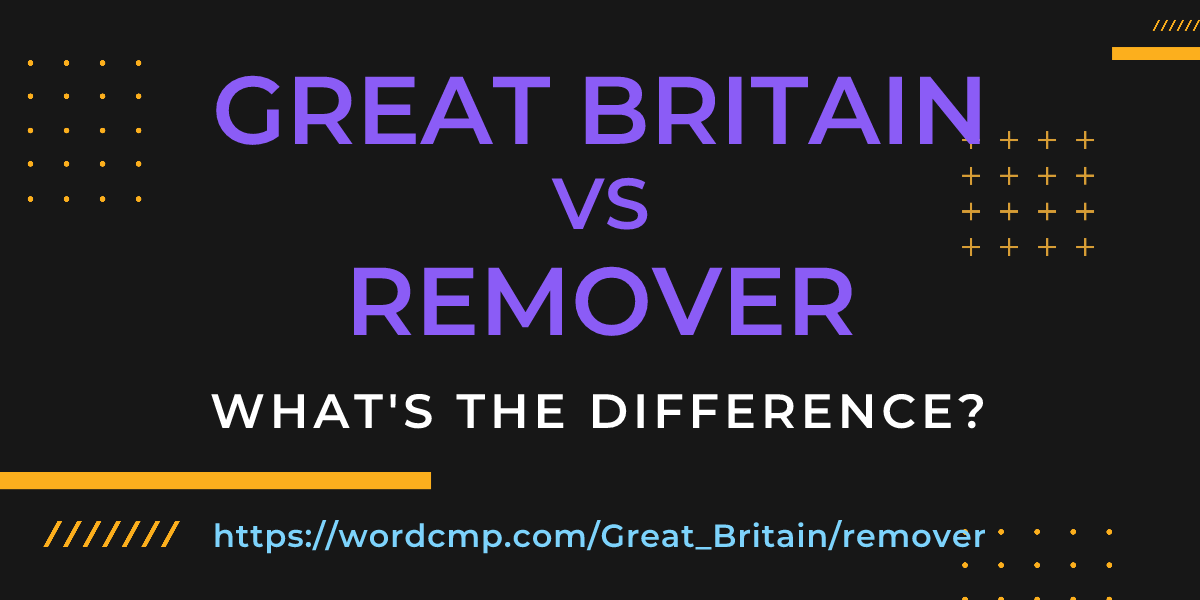 Difference between Great Britain and remover