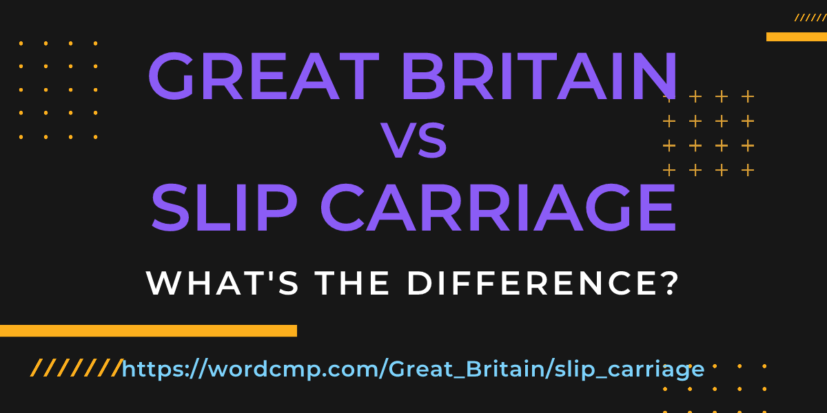 Difference between Great Britain and slip carriage