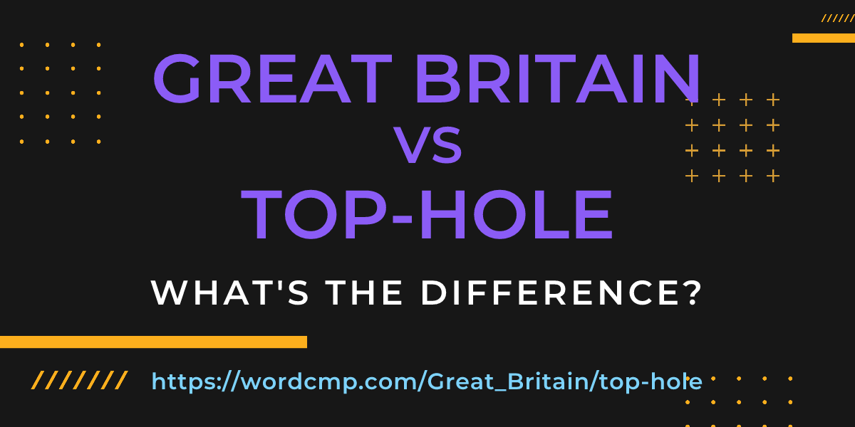 Difference between Great Britain and top-hole