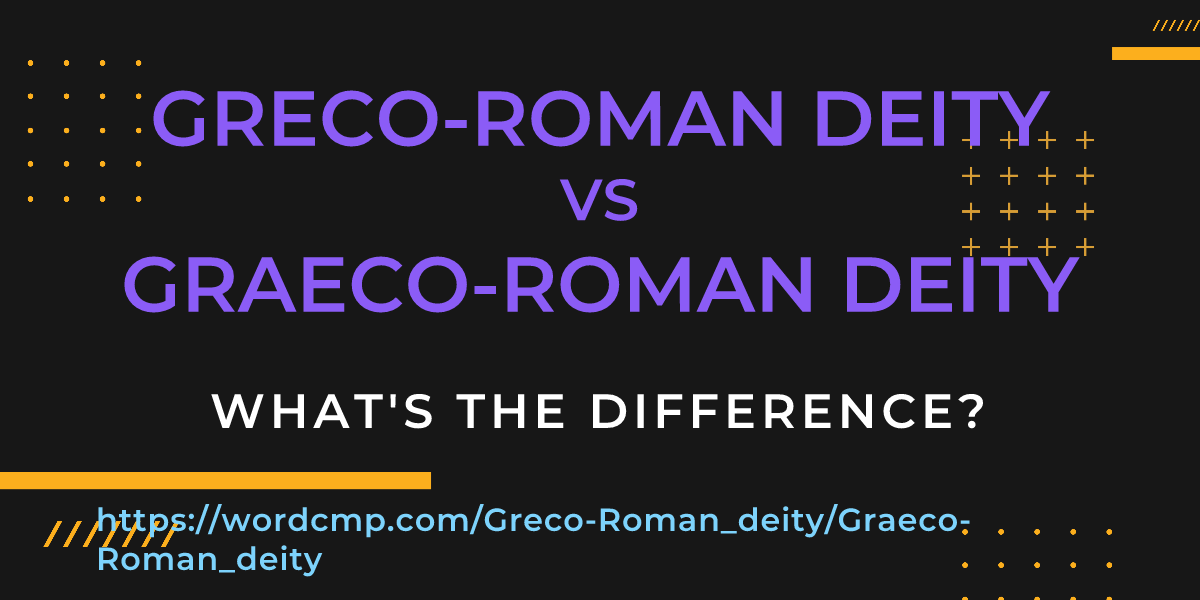 Difference between Greco-Roman deity and Graeco-Roman deity