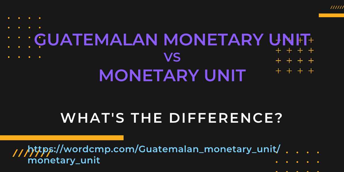 Difference between Guatemalan monetary unit and monetary unit