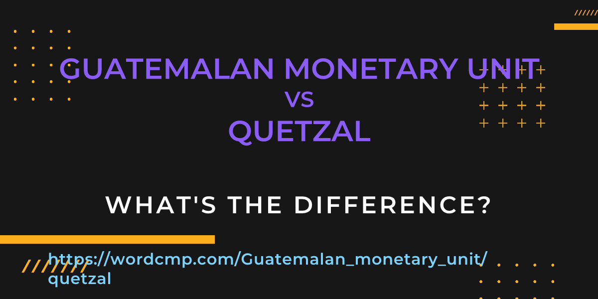Difference between Guatemalan monetary unit and quetzal