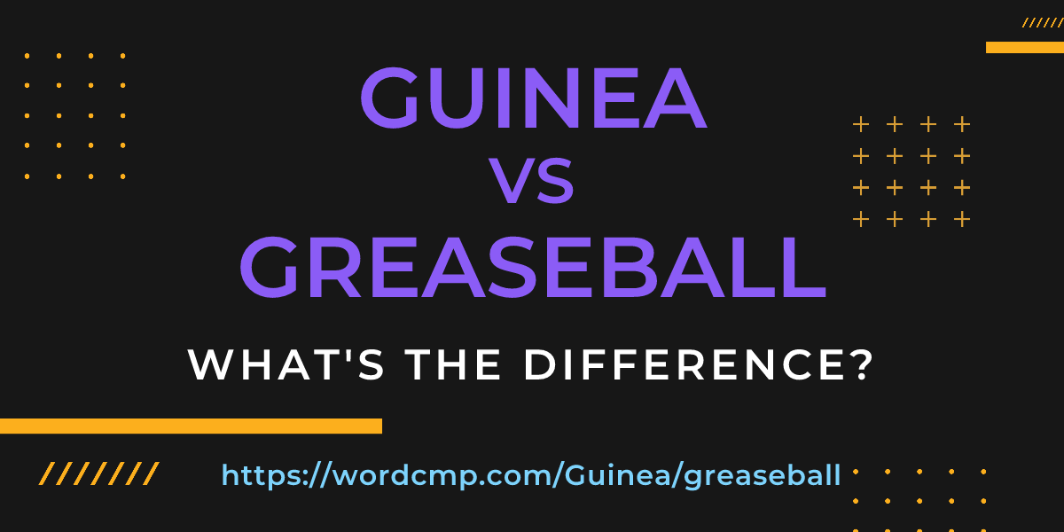 Difference between Guinea and greaseball