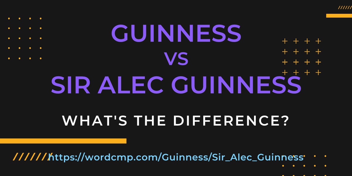 Difference between Guinness and Sir Alec Guinness
