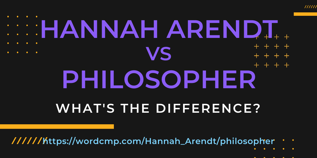 Difference between Hannah Arendt and philosopher