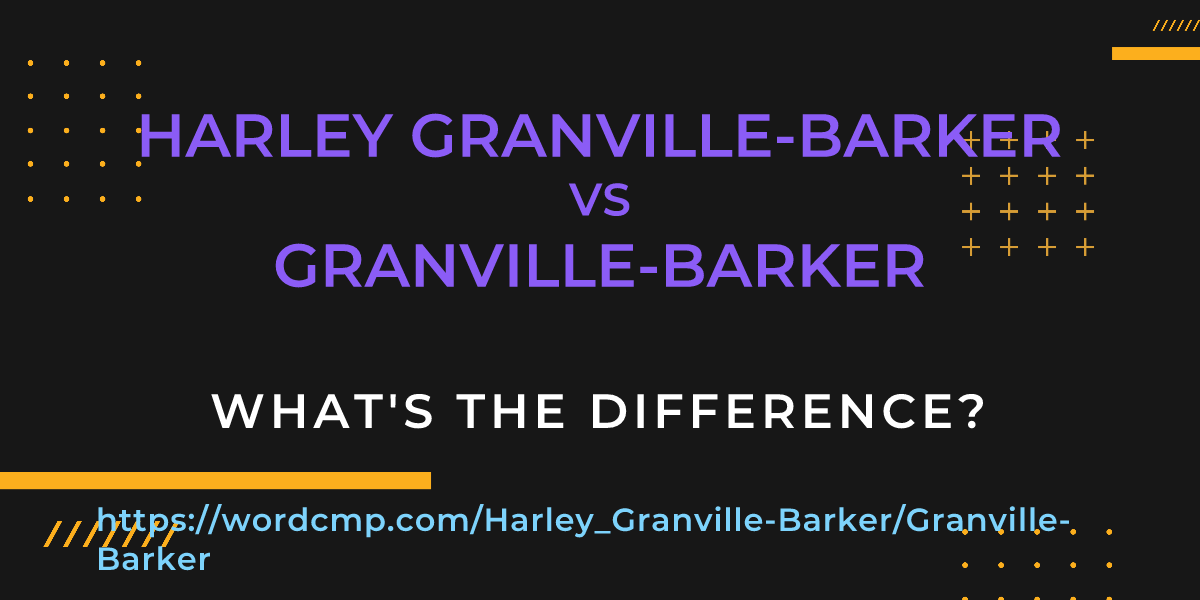 Difference between Harley Granville-Barker and Granville-Barker