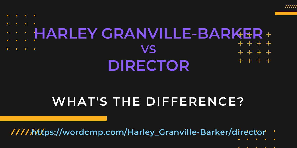 Difference between Harley Granville-Barker and director